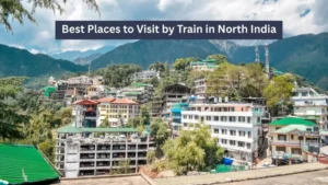 best places to visit by train in North India